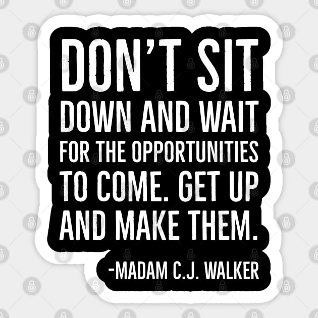 Don’t sit down and wait for the opportunities, Madam C.J. Walker,Black History Quote Sticker by UrbanLifeApparel